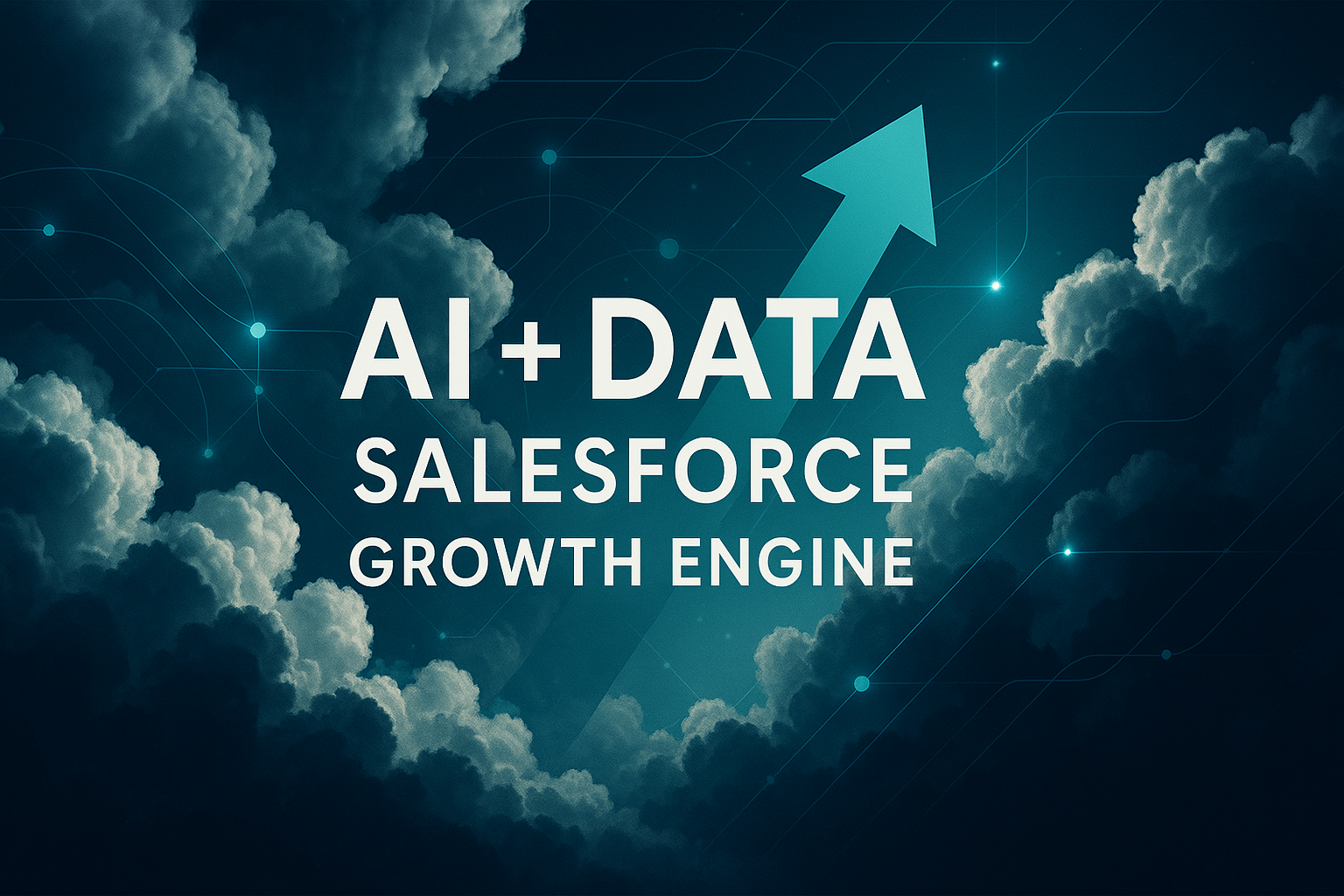 Dramatic dark-blue cloudscape with a teal upward arrow cutting through, overlaid by glowing data-network lines and bold white headline text that reads ‘AI + Data – Salesforce Growth Engine.